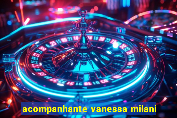 acompanhante vanessa milani